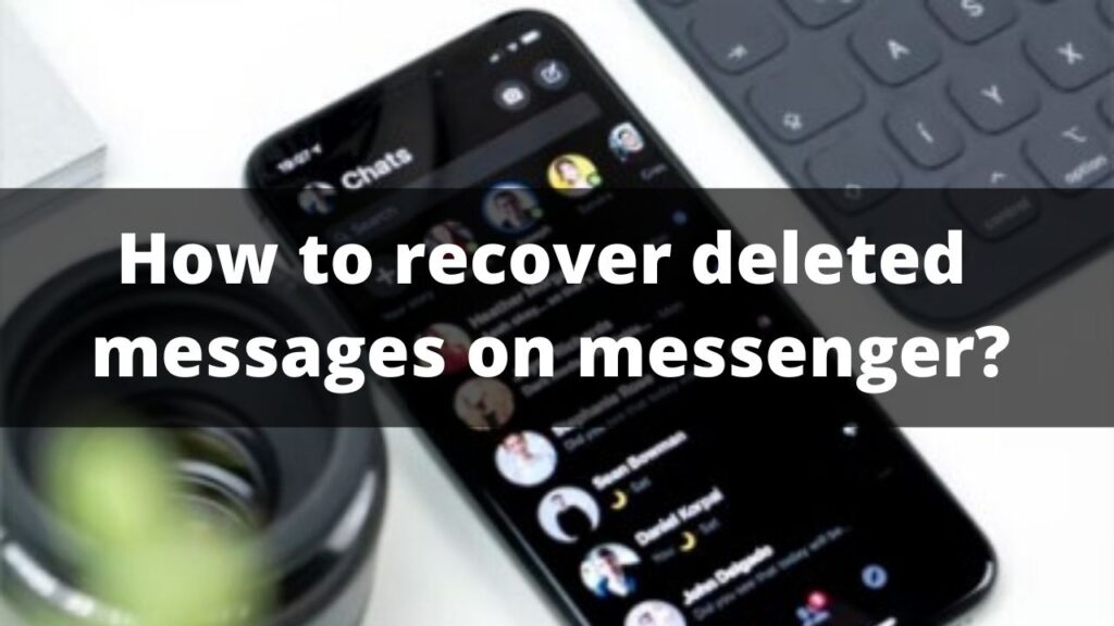 How to recover deleted messages on messenger?