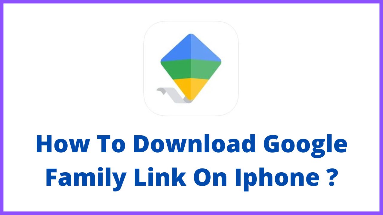 How To Download Google Family Link On Iphone ?