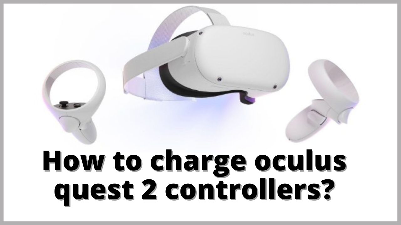 How to charge oculus quest 2 controllers