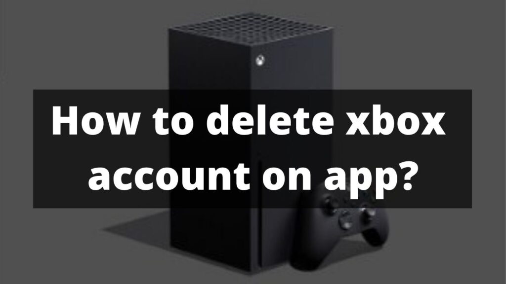 How to delete xbox account on app?