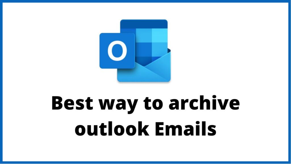 Best way to archive outlook Emails