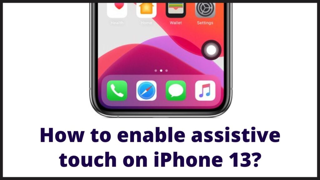 How to enable assistive touch on iphone 13?