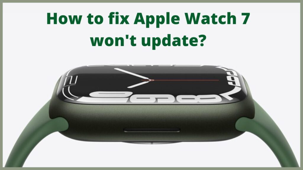 How to fix Apple Watch 7 won't update