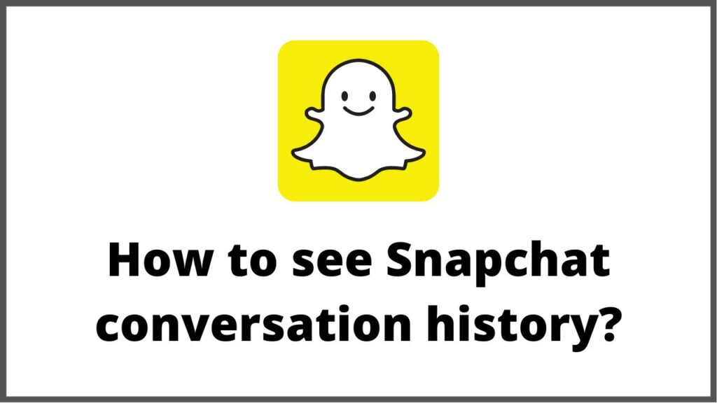 How to see Snapchat conversation history