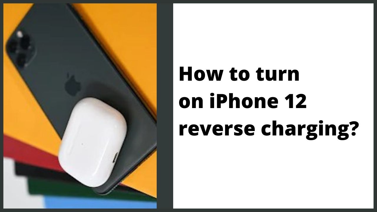 How to turn on iPhone 12 reverse charging