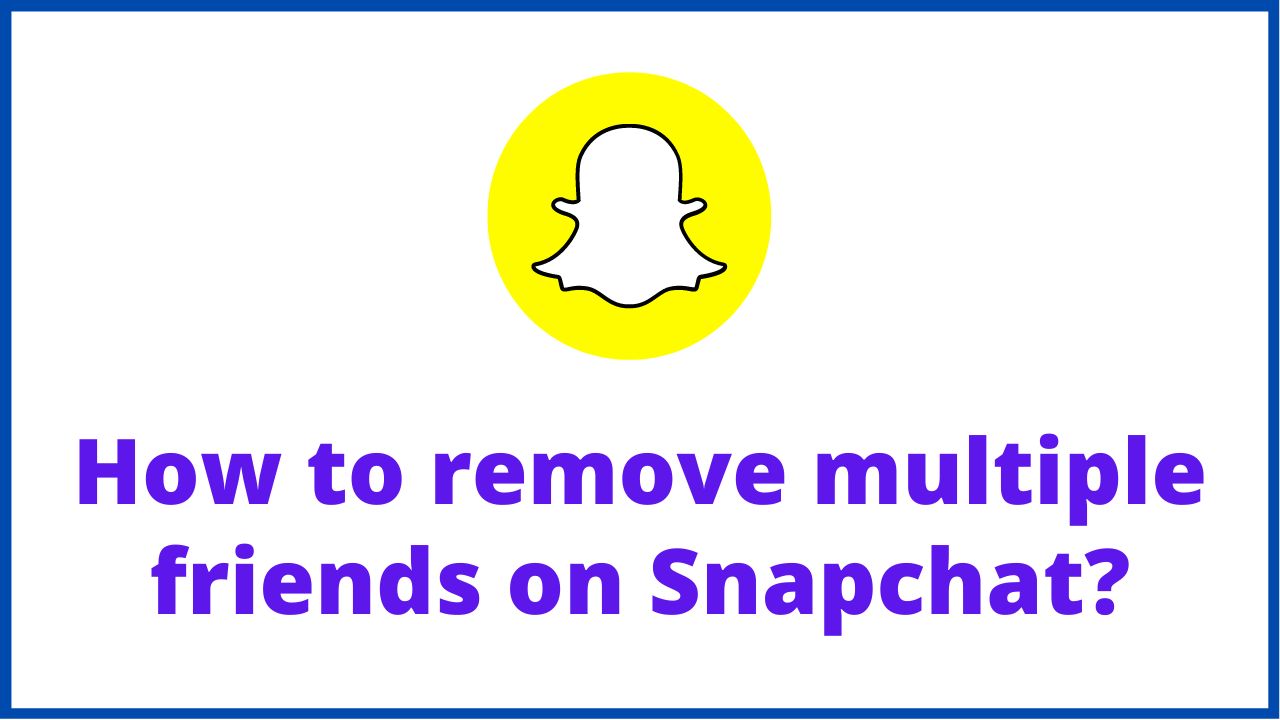 How to remove multiple friends on Snapchat