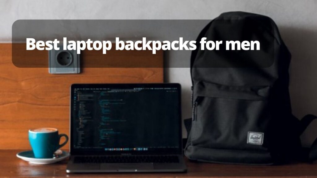 Best laptop backpacks for men