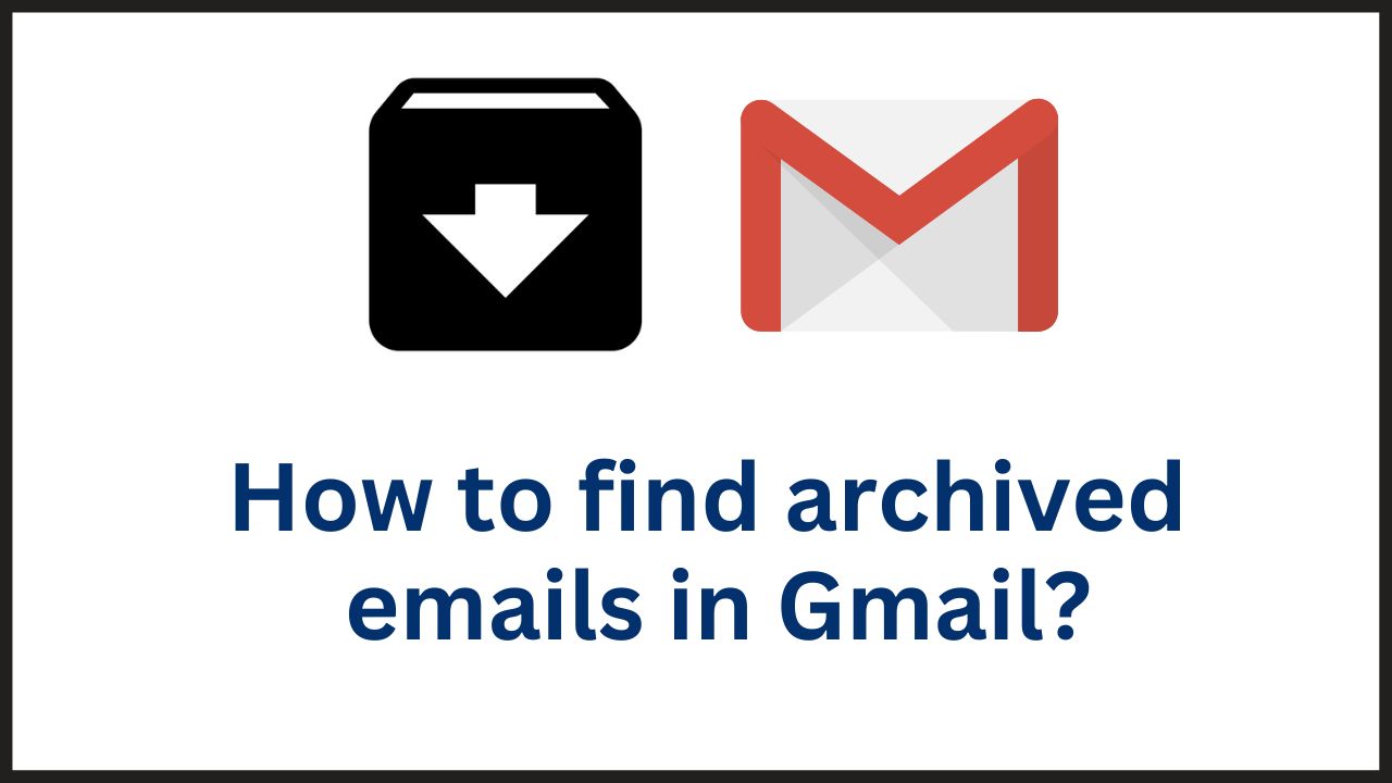 How to find archived emails in Gmail