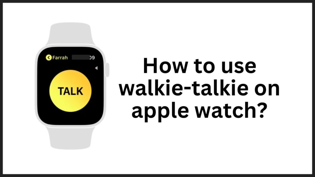 How to use walkie-talkie on apple watch